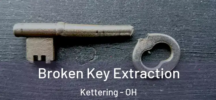 Broken Key Extraction Kettering - OH