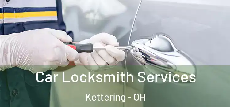 Car Locksmith Services Kettering - OH