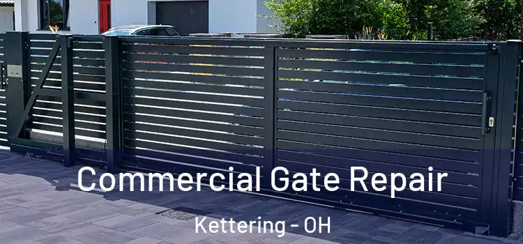 Commercial Gate Repair Kettering - OH