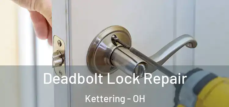 Deadbolt Lock Repair Kettering - OH