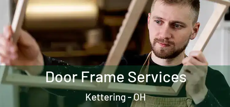 Door Frame Services Kettering - OH