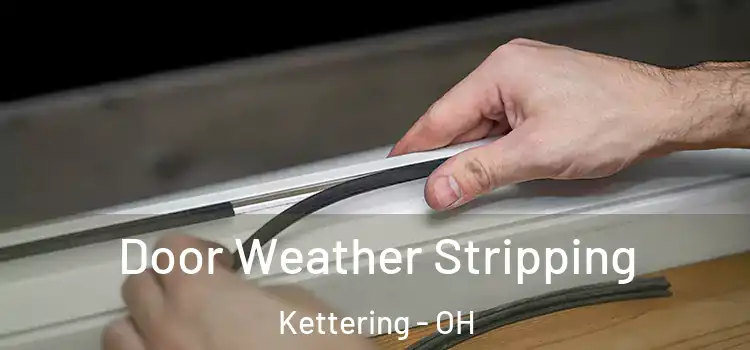 Door Weather Stripping Kettering - OH