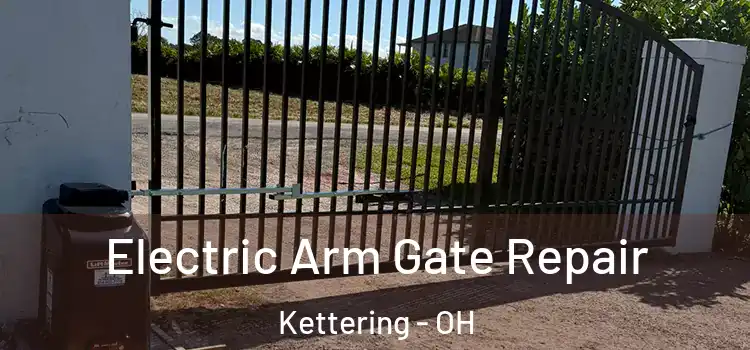 Electric Arm Gate Repair Kettering - OH