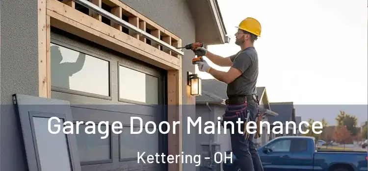 Garage Door Maintenance Kettering - OH
