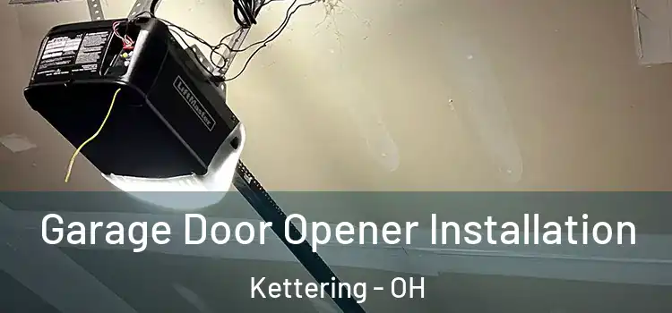  Garage Door Opener Installation Kettering - OH