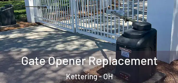 Gate Opener Replacement Kettering - OH