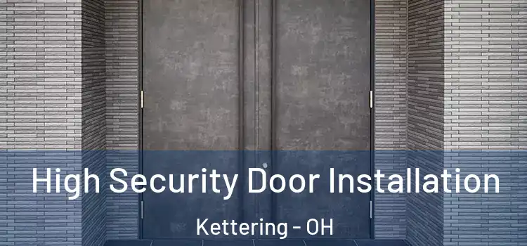 High Security Door Installation Kettering - OH