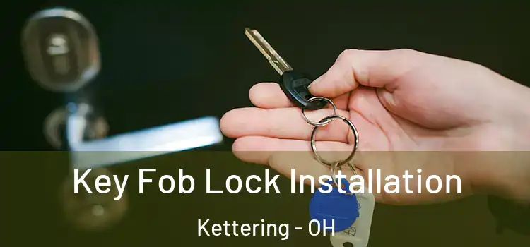 Key Fob Lock Installation Kettering - OH