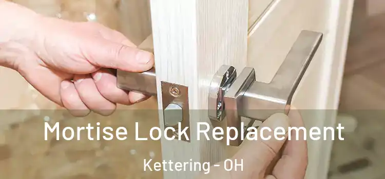 Mortise Lock Replacement Kettering - OH