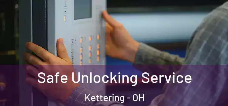 Safe Unlocking Service Kettering - OH