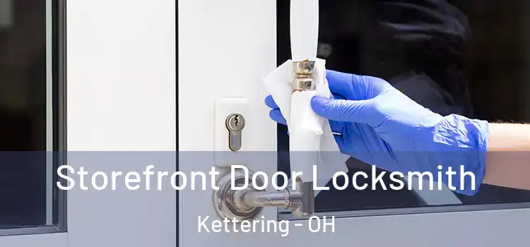 Storefront Door Locksmith Kettering - OH