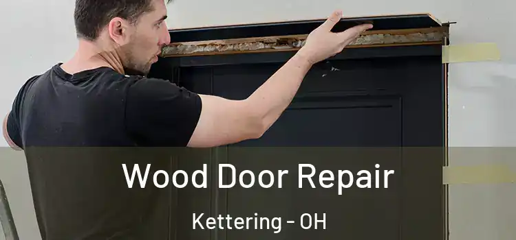 Wood Door Repair Kettering - OH
